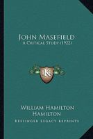 John Masefield: A Critical Study 1120305136 Book Cover