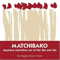 Matchibako: Japanese Matchbox Art Of The 20s & 30s 0972563652 Book Cover