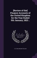 [Review of The] Finance Accounts of the United Kingdom for the Year Ended 5th January, 1823 .. 1355257352 Book Cover