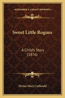Sweet Little Rogues: A Child's Story 0469250550 Book Cover