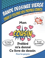 Bande dessin�e vierge - Mon Cousin Pr�f�r� ma donn� ce livre, Super cahier de dessin anim� vierge pour les gar�ons: Dessiner vos propres comics, 150 pages, Couverture souple, Finition matte, Dimension 165474896X Book Cover