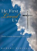 He First Loved Us: Twelve Lessons Revealing God's Love 1512735728 Book Cover