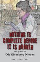 Nothing Is Complete Before It Is Broken 1909849022 Book Cover