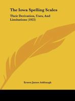 The Iowa Spelling Scales: Their Derivation, Uses, and Limitations 1437055370 Book Cover