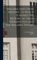 Malaria and Greek History. to Which Is Added the History of Greek Therapeutics and the Malaria Theory - Primary Source Edition 935380647X Book Cover