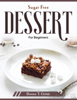 Sugar Free Dessert: For Beginners 1804379581 Book Cover