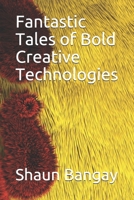 Fantastic Tales of Bold Creative Technologies 1710074930 Book Cover
