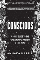Conscious: A Brief Guide to the Fundamental Mystery of the Mind 0062906712 Book Cover