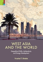 'West Asia and the World: Geopolitical Shifts, Multipolarity and Energy Development 9356870519 Book Cover