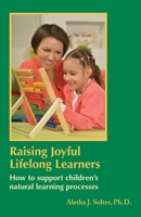 Raising Joyful Lifelong Learners: How to Support Children's Natural Learning Processes B0F649MXY2 Book Cover