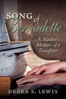 Song Of Bernadette: A Mother's Memoir of a Daughter 142599508X Book Cover