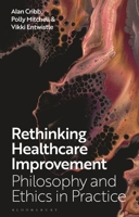 Rethinking Healthcare Improvement : Philosophy and Ethics in Practice 1350547123 Book Cover