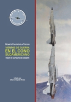 Vientos de Guerra en el Cono Sudamericano: Visión de un Piloto de Combate (Spanish Edition) 9560925563 Book Cover