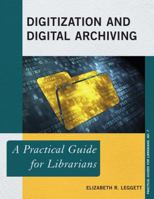 Digitization and Digital Archiving: A Practical Guide for Librarians 1538133342 Book Cover