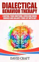 Dialectical Behavior Therapy: Control Your Emotions, Overcome Mood Swings And Balance Your Life With DBT 1721156801 Book Cover