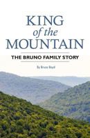 King of the Mountain: The Bruno Family Story 1532320205 Book Cover