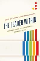The Leader Within: Understanding and Empowering Teacher Leaders 147582968X Book Cover