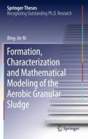 Formation, Characterization and Mathematical Modeling of the Aerobic Granular Sludge 3642434835 Book Cover