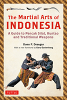 The Martial Arts of Indonesia: A Guide to Pencak Silat, Kuntao and Traditional Weapons 0804852774 Book Cover