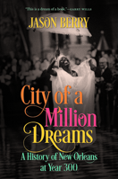 City of a Million Dreams: A History of New Orleans at Year 300 1469647141 Book Cover