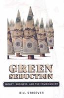 Green Seduction: Money, Business, and the Environment 1934110272 Book Cover