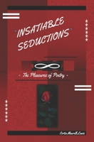 Insatiable Seductions : The Pleasures of Poetry 0997329424 Book Cover