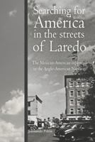 Searching for America in the Streets of Laredo: The Mexican-American Experience in the Anglo-American Narrative 0999005677 Book Cover