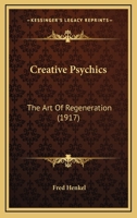 Creative Psychics: The Art Of Regeneration 1104088487 Book Cover