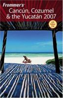 Frommer's Cancun, Cozumel & the Yucatan 2007 0471922366 Book Cover