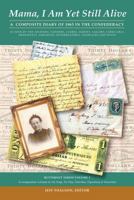 Mama, I Am yet Still Alive: A Composite Diary of 1863 in the Confederacy 1469753162 Book Cover
