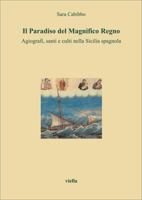 Il paradiso del Magnifico Regno: Agiografi, santi e culti nella Sicilia spagnola (Libri di Viella) (Italian Edition) 8885669506 Book Cover