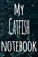 My Catfish Notebook: The perfect gift for the fish keeper in your life - 119 page lined journal! 169909117X Book Cover