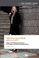 "Beziehungsunfähig" gibt es nicht !: Tipps und Selbsterkenntnisse für Singles und Beziehungsprobleme 3841750672 Book Cover