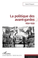 La politique des avant-gardes: 1850-1939 (Logiques Sociales) (French Edition) 2343152284 Book Cover