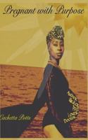 Pregnant with Purpose: Thoughts, Prayers, & Poetry 1535038810 Book Cover