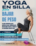 YOGA EN SILLA PARA BAJAR DE PESO: LA GUÍA DEFINITIVA PARA QUEMAR GRASA RÁPIDAMENTE, DESARROLLAR FUERZA Y MEJORAR LA MOVILIDAD DESDE CASA (Spanish Edition) B0FNRMYCTX Book Cover