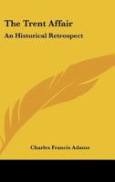 The Trent Affair, An Historical Retrospect 054846314X Book Cover