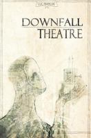 Downfall Theatre 1492764272 Book Cover