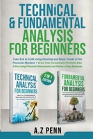 Technical & Fundamental Analysis for Beginners 2 in 1 Edition: Take $1k to $10k Using Charting and Stock Trends of the Financial Markets + Grow Your Investment Portfolio Like A Pro 1326692496 Book Cover