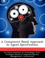A Component Based Approach to Agent Specification 1249449782 Book Cover