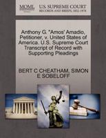 Anthony G. "Amos' Amadio, Petitioner, v. United States of America. U.S. Supreme Court Transcript of Record with Supporting Pleadings 1270408348 Book Cover