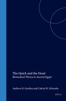 The Quick And The Dead: Biomedical Theory In Ancient Egypt (Egyptological Memoirs) 9004123911 Book Cover