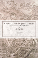 Revelation of Jesus Christ: A Commentary on the Book of Revelation 159244685X Book Cover