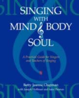 Singing with Mind, Body, and Soul: A Practical Guide for Singers and Teachers of Singing 1604940891 Book Cover