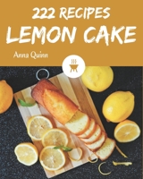 222 Lemon Cake Recipes: The Best Lemon Cake Cookbook that Delights Your Taste Buds B08L4FL2JX Book Cover