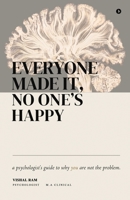 Everyone Made it, No One's Happy: A psychologist's guide to why you are not the problem. B0GZ3XQB92 Book Cover