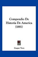 Compendio De Historia De America (1881) 1160599378 Book Cover