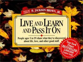 Live and Learn and Pass It on: People Ages 5 to 95 Share What They'Ve Discovered About Life, Love, and Other Good Stuff (Live & Learn & Pass It on) 1558538380 Book Cover