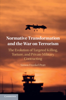 Normative Transformation and the War on Terrorism: The Evolution of Targeted Killing, Torture, and Private Military Contracting 100909646X Book Cover
