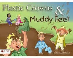 Plastic Crowns & Muddy Feet 1615669876 Book Cover